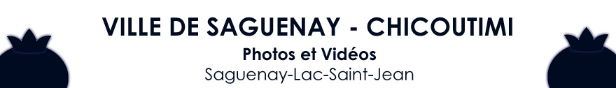 Photos et Vidéos de Chicoutimi - Images Photos et Vidéos de Ville de Saguenay Arrondissement de Chicoutimi